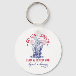 Funny 4th Of July Ship 1776 So Long London Had A G Keychain