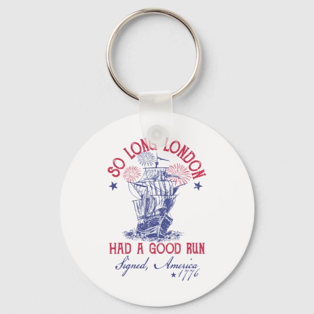 Funny 4th Of July Ship 1776 So Long London Had A G Keychain (Front)