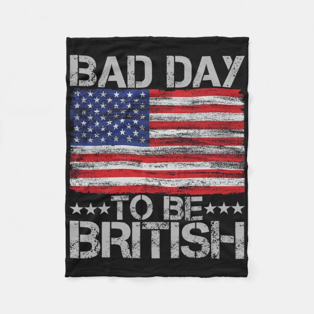 Funny 4th Of July Shirt Bad Day To Be British 1  Fleece Blanket (Front)