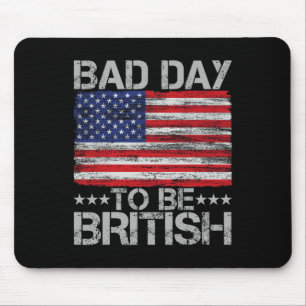 Funny 4th Of July Shirt Bad Day To Be British 1 Mouse Pad