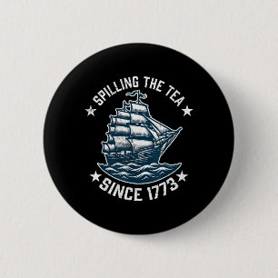 Funny 4th of July Spilling The Tea Since 1773 2 Inch Round Button