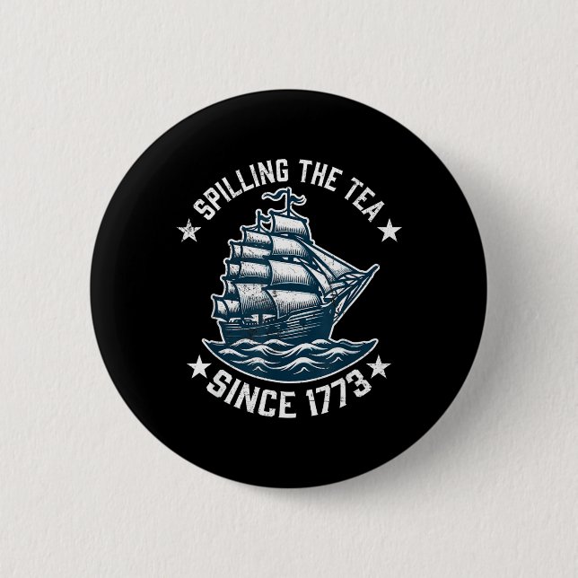 Funny 4th of July Spilling The Tea Since 1773 2 Inch Round Button (Front)