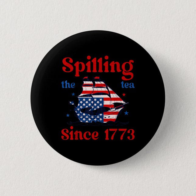 Funny 4th Of July Spilling The Tea Since 1773 4th  2 Inch Round Button (Front)