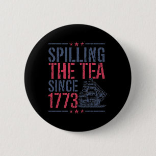 Funny 4th Of July Spilling The Tea Since 1773 Amer 2 Inch Round Button