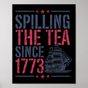 Funny 4th Of July Spilling The Tea Since 1773 Amer Poster