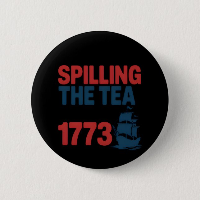 Funny 4Th Of July Spilling The Tea Since 1773 Four 2 Inch Round Button (Front)