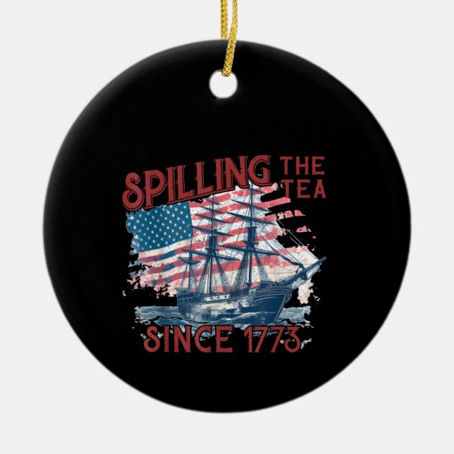 Funny 4Th Of July Spilling The Tea Since 1773 Four Ceramic Ornament (Front)