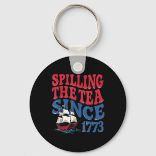 Funny 4th Of July Spilling The Tea Since 1773 Four Keychain