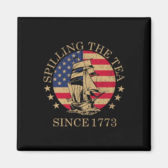 Funny 4th Of July Spilling The Tea Since 1773 Four Magnet (Front)