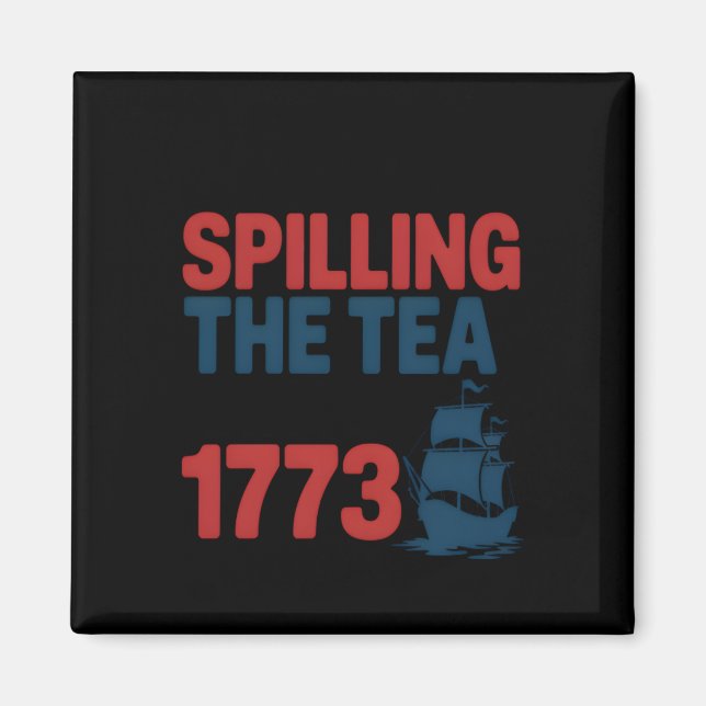 Funny 4Th Of July Spilling The Tea Since 1773 Four Magnet (Front)