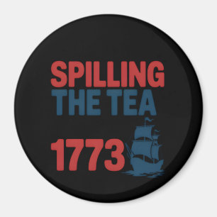 Funny 4Th Of July Spilling The Tea Since 1773 Four Magnet