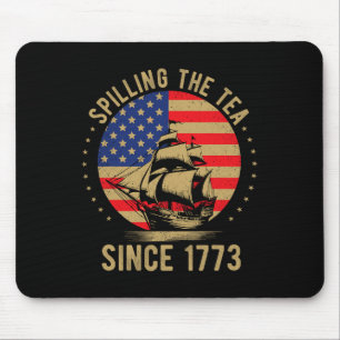 Funny 4th Of July Spilling The Tea Since 1773 Four Mouse Pad