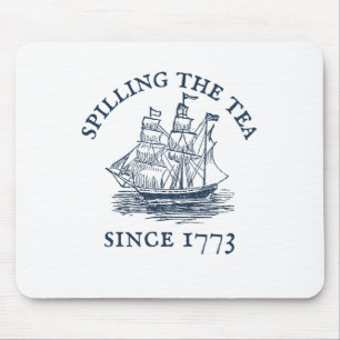 Funny 4th Of July Spilling The Tea Since 1773 Four Mouse Pad