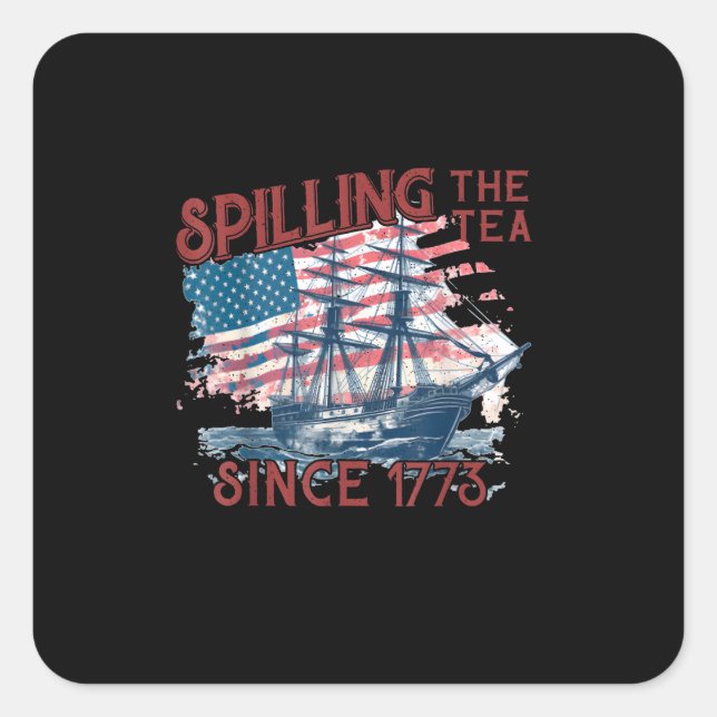 Funny 4Th Of July Spilling The Tea Since 1773 Four Square Sticker (Front)