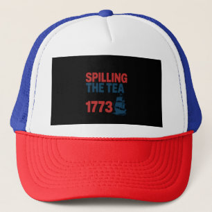 Funny 4Th Of July Spilling The Tea Since 1773 Four Trucker Hat