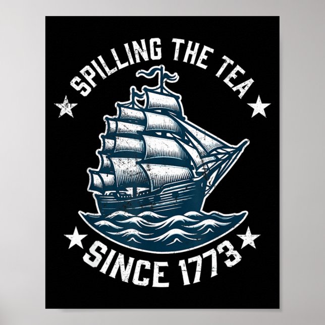 Funny 4th of July Spilling The Tea Since 1773 Poster (Front)