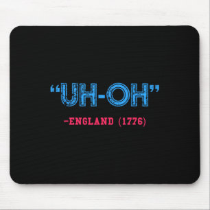 Funny 4th Of July Uh-oh England 1776 Shirt Mouse Pad