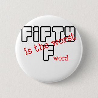 Funny, "50 is the worst" 2 inch round button