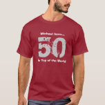 Funny 50th Birthday Gift On Top of the World T13<br><div class="desc">MAROON and SILVER. Fun birthday gift idea for someone turning 50... and you want to put a positive spin on it! Rather than focusing on "over the hill"... the sentiment is: ON TOP of the WORLD! Suitable for a 50th 51st 52nd 53rd 54th 55th 56th 57th 58th 59th year birthday...</div>