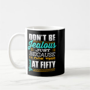 Funny 50th Birthday Quote _dont Be Jealous_ Fifty Coffee Mug