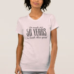 Funny 50th Birthday t shirt for women<br><div class="desc">Funny 50th Birthday t shirt for women It took me fifty years to look this good. Customizable year number and colours. Elegant script text.</div>