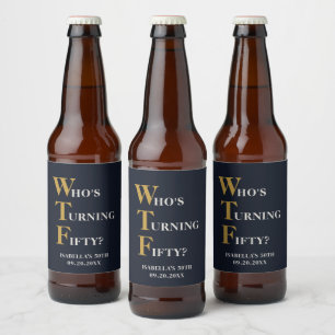 Funny 50th Birthday WTF Humourous Custom Beer Bottle Label