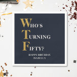 Funny 50th Birthday WTF Humourous Navy Blue Gold Napkin<br><div class="desc">Celebrate your 50th birthday in style and with humour! On a navy blue background, the gold and off white typography at the top reads "Who's Turning Fifty?" with the WTF larger and in gold. Underneath, you can customize the Happy Birthday message with your own name. Unique and perfect for the...</div>