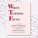 Funny 50th Birthday WTF Humourous Pink Invitation<br><div class="desc">Celebrate your 50th birthday in style and with humour! On a light pink background, the bold red and deep purple typography at the top reads "Who's Turning Fifty?" with the WTF larger and in red. Underneath, you can customize the typography with your own details. Unique, cheeky and perfect for the...</div>