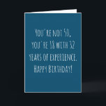 Funny 50th Text Based Birthday Card<br><div class="desc">Funny and simple 50th birthday card.  'You're not 50,  you're 18 with 32 years of experience. Happy Birthday!'  If you wish to add a name click on the 'personalize button.'</div>