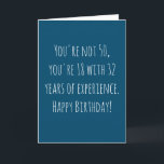 Funny 50th Text Based Birthday Card<br><div class="desc">Funny and simple 50th birthday card.  'You're not 50,  you're 18 with 32 years of experience. Happy Birthday!'  If you wish to add a name click on the 'personalize button.'</div>