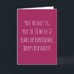 Funny 50th Text Based Birthday Card<br><div class="desc">Funny and simple 50th birthday card.  'You're not 50,  you're 18 with 32 years of experience. Happy Birthday!'  If you wish to add a name click on the 'personalize button.'</div>