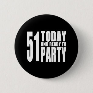 Funny 51st Birthdays : 51 Today and Ready to Party 2 Inch Round Button