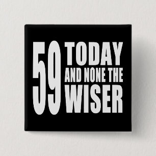 Funny 59th Birthdays : 59 Today and None the Wiser 2 Inch Square Button