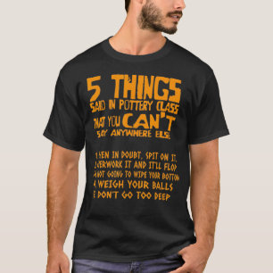 Funny 5 Things Pottery Class Gift For Ceramics T-Shirt