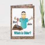 Funny 60 Birthday Card for Him - Older than Dirt<br><div class="desc">Heard the saying "He's Older than Dirt"?  This funny card can be personalized with his name and age to add a custom touch!</div>