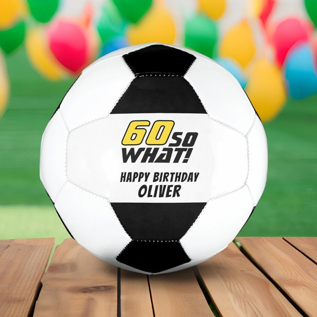 Funny 60 so what Quote 60th Birthday Soccer Ball (Creator Uploaded)