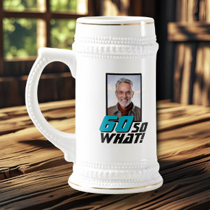 Funny 60 so what Quote Photo 60th Birthday Beer Stein