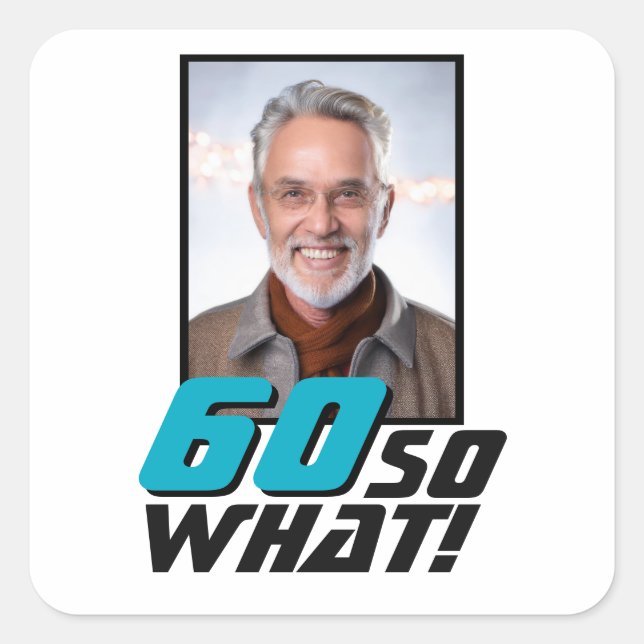 Funny 60 so what Quote Photo 60th Birthday Square Sticker (Front)
