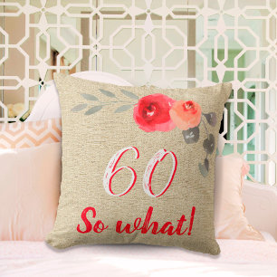 Funny 60 So What Rustic Floral 60th Birthday Throw Pillow