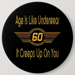 Funny 60th - Age Is Like Underwear 6 Inch Round Button