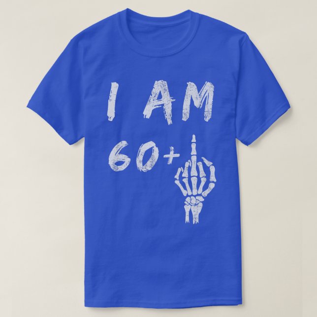 Funny 61st Birthday I Am 60 Plus Skeleton Middle F T-Shirt (Design Front)
