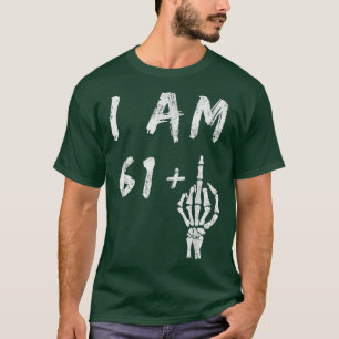 Funny 62nd Birthday I Am 61 Plus Skeleton Middle F T-Shirt