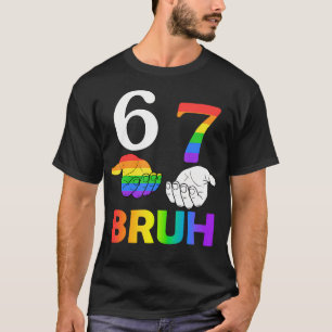 Funny 67 Bruh Meme Six Seven Lgbt Gay Pride Month T-Shirt