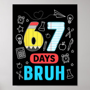 Funny 67 Days Bruh Six Seven Meme Teacher Kids Num Poster