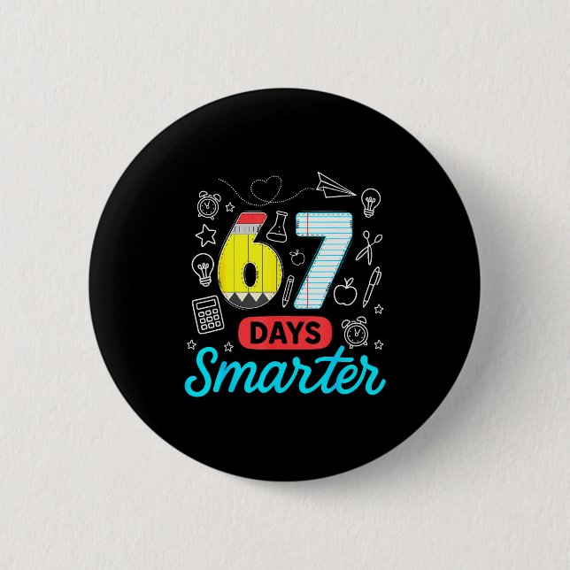 Funny 67 Days Smarter Six Seven Meme Teachers Stud 2 Inch Round Button (Front)