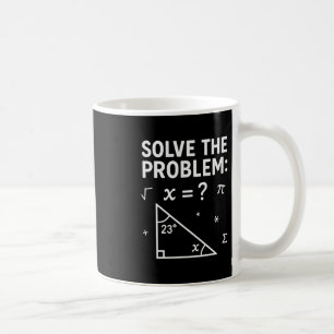 Funny 67 Math Meme Solve The Problem Teacher For S Coffee Mug