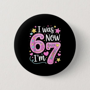 Funny 67 Meme 7th Birthday Girl I Was 6 Now I'm 7  2 Inch Round Button