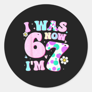 Funny 67 Meme 7th Birthday Girl I Was 6 Now I'm 7  Classic Round Sticker