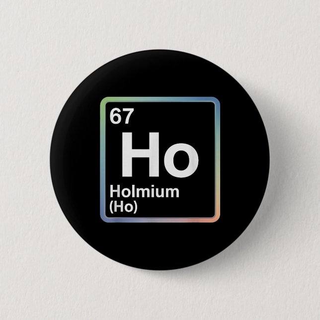 Funny 67 Meme Holmium Physics Science Teacher Joke 2 Inch Round Button (Front)