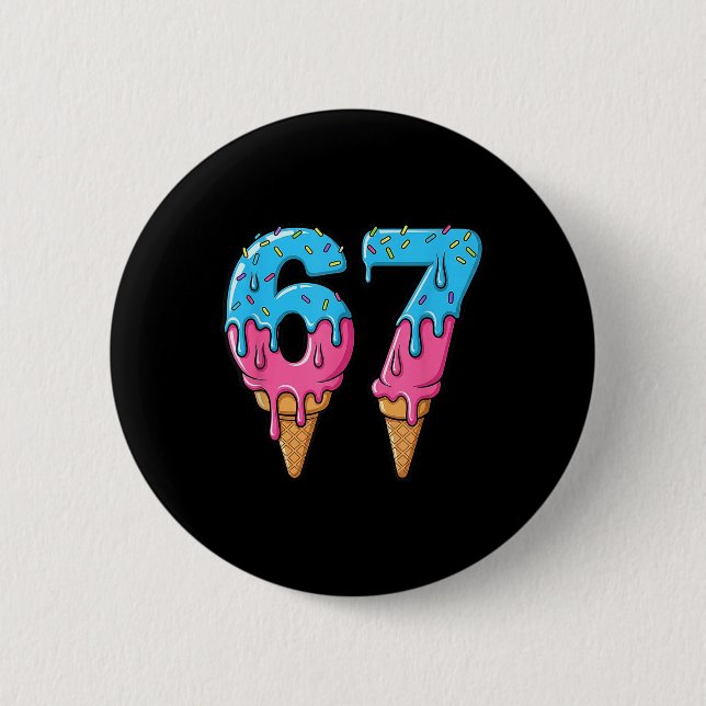 Funny 67 Meme Ice Cream Drip Six Seven Gen Z  2 Inch Round Button (Front)
